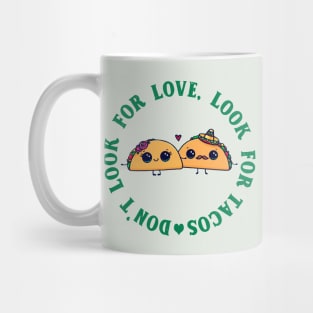 Don't look for love look for tacos Mug